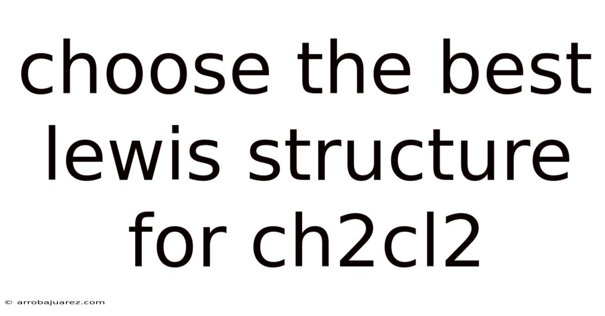 Choose The Best Lewis Structure For Ch2cl2