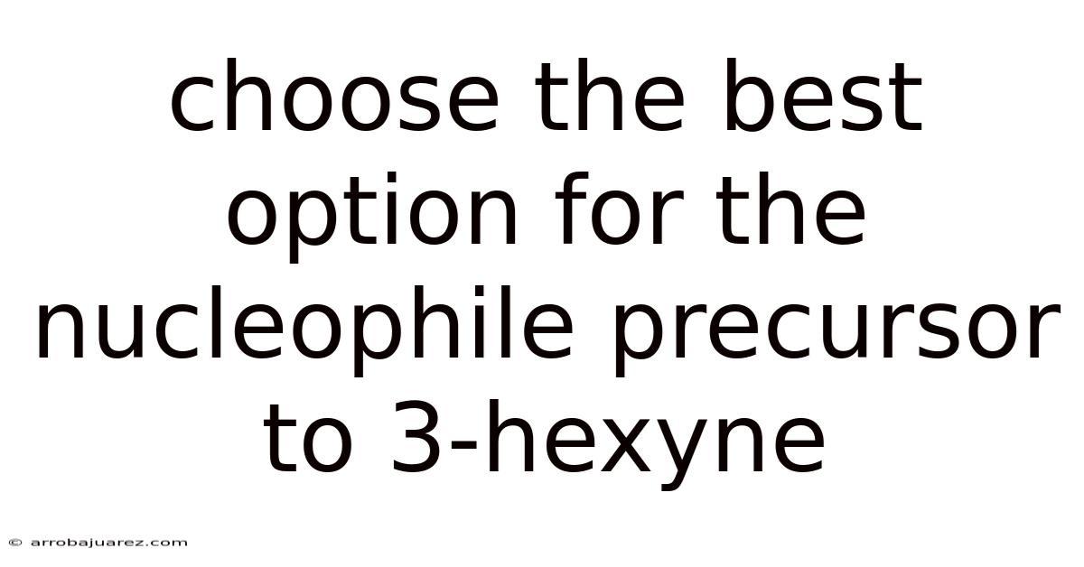 Choose The Best Option For The Nucleophile Precursor To 3-hexyne