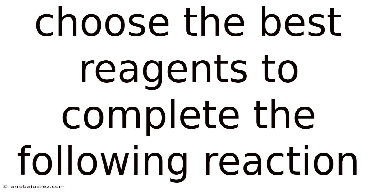 Choose The Best Reagents To Complete The Following Reaction
