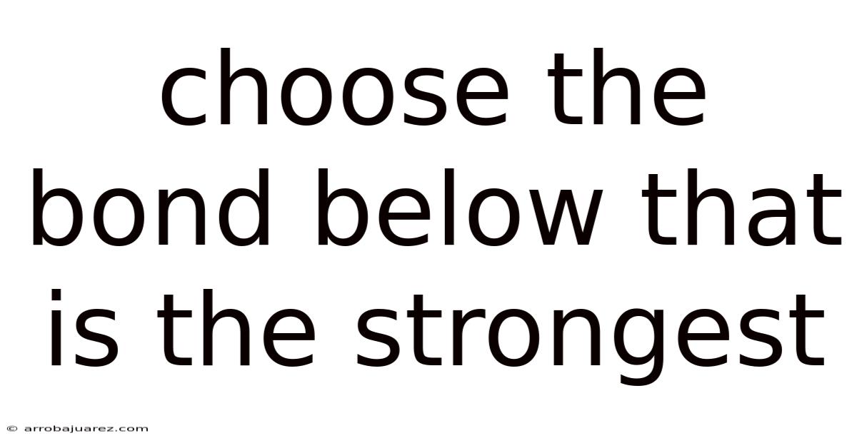 Choose The Bond Below That Is The Strongest