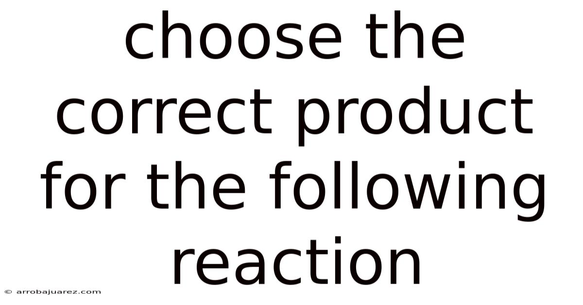 Choose The Correct Product For The Following Reaction
