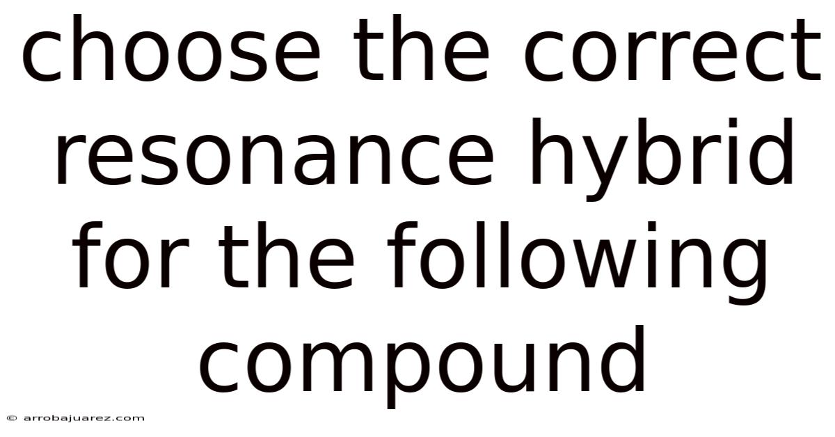 Choose The Correct Resonance Hybrid For The Following Compound