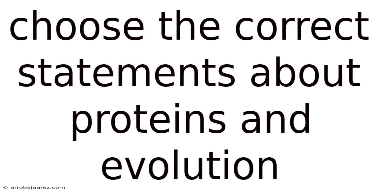 Choose The Correct Statements About Proteins And Evolution