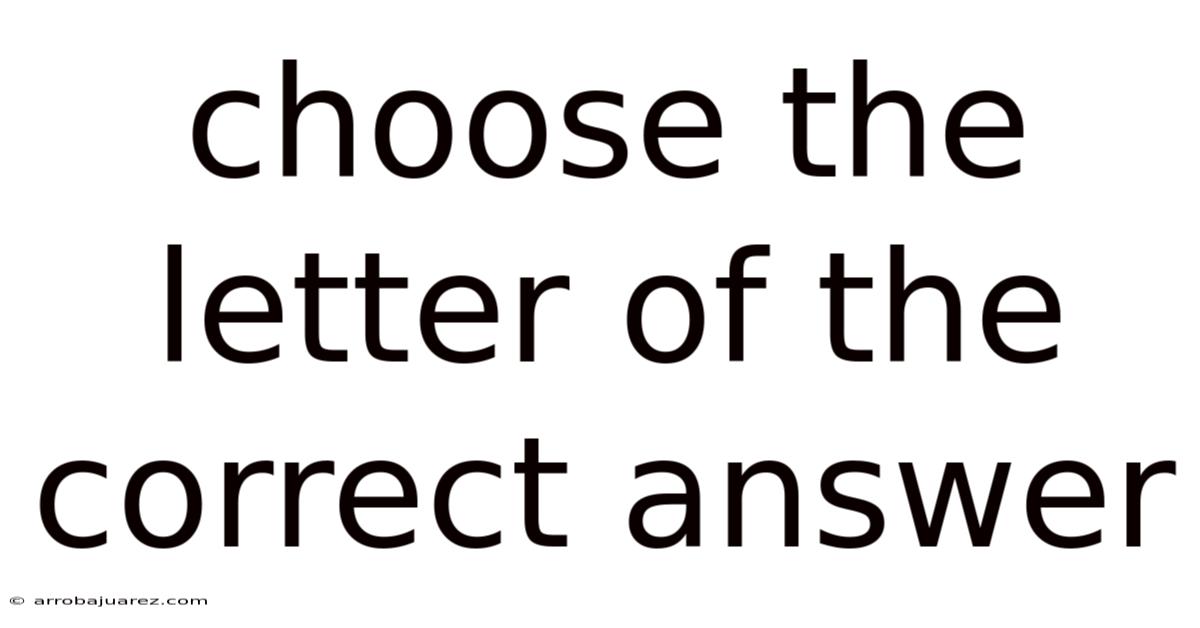 Choose The Letter Of The Correct Answer