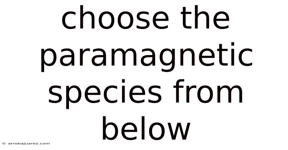 Choose The Paramagnetic Species From Below
