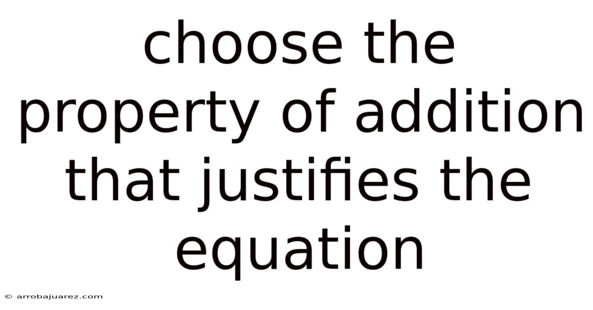 Choose The Property Of Addition That Justifies The Equation