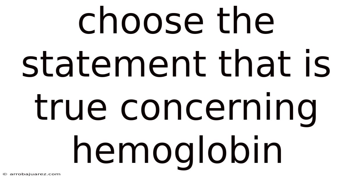 Choose The Statement That Is True Concerning Hemoglobin