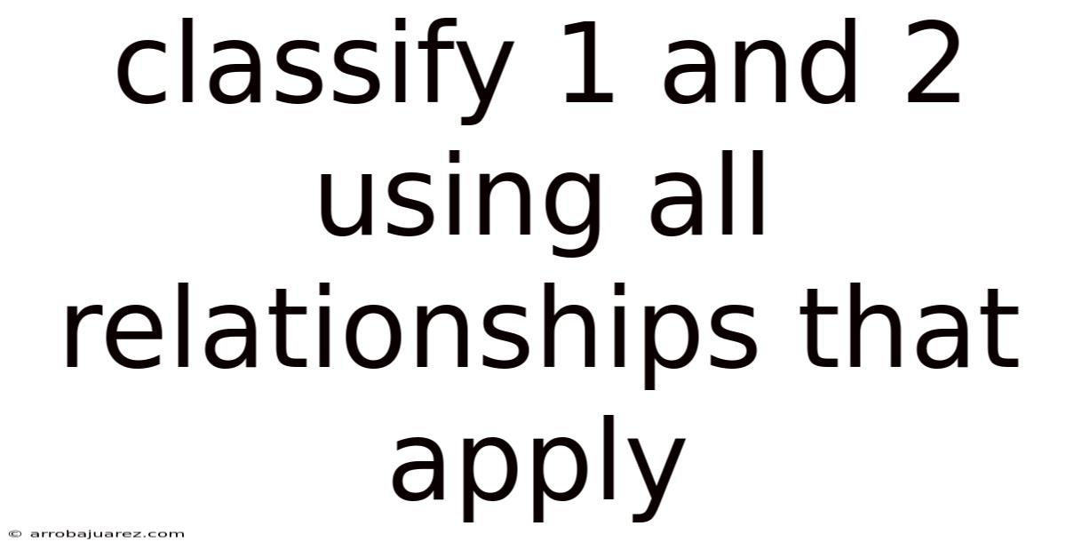 Classify 1 And 2 Using All Relationships That Apply