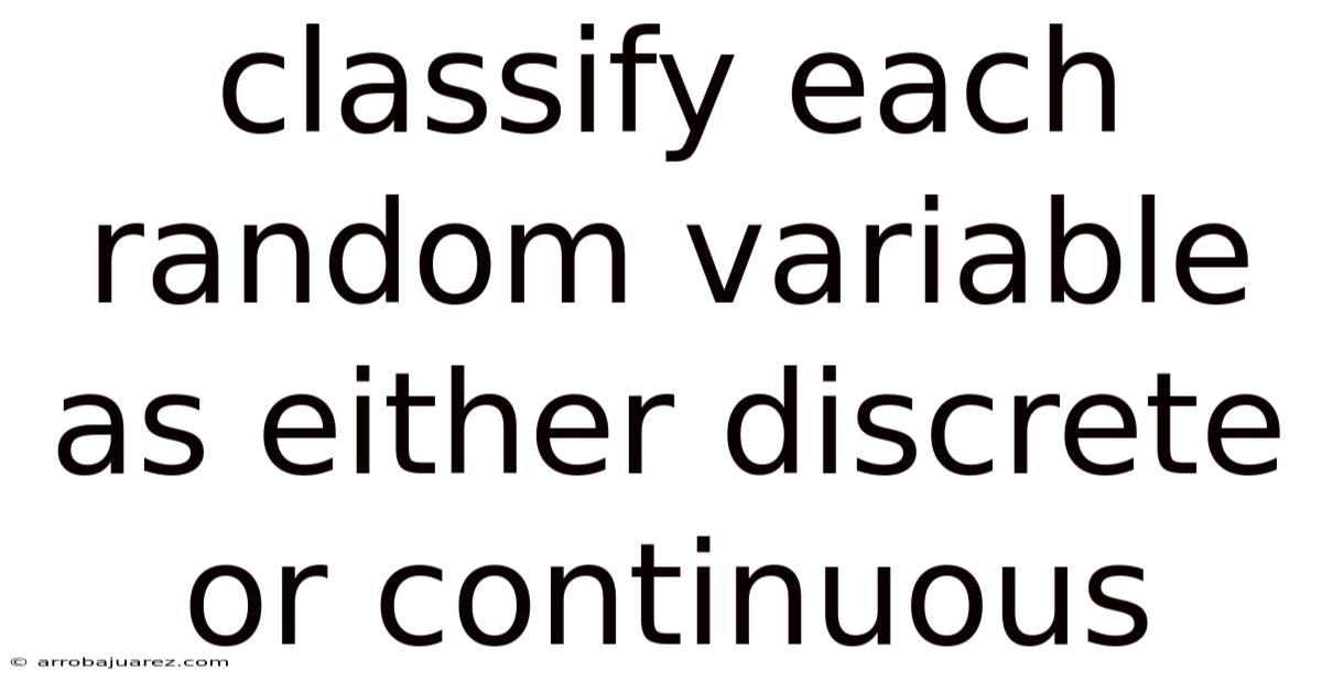 Classify Each Random Variable As Either Discrete Or Continuous