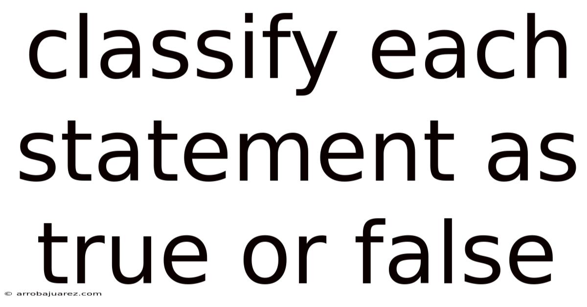 Classify Each Statement As True Or False