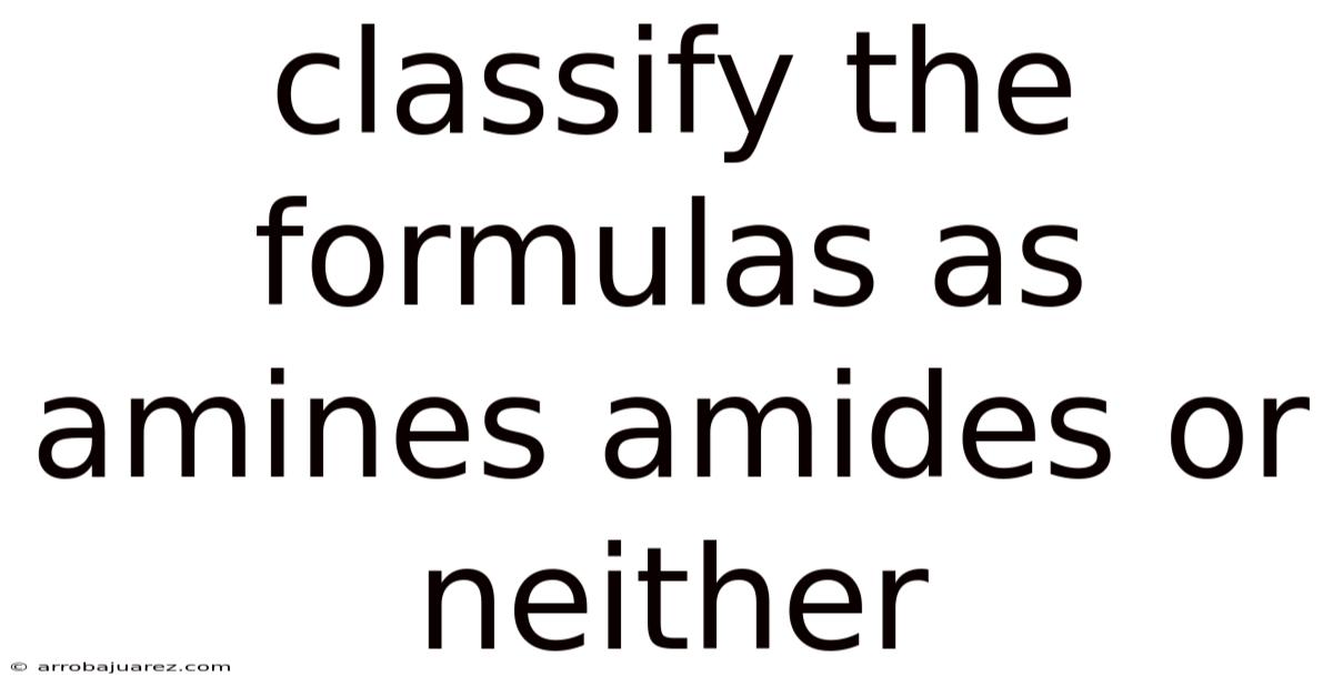 Classify The Formulas As Amines Amides Or Neither