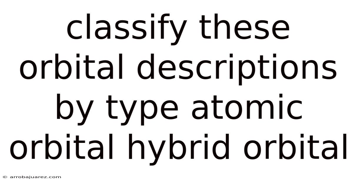 Classify These Orbital Descriptions By Type Atomic Orbital Hybrid Orbital