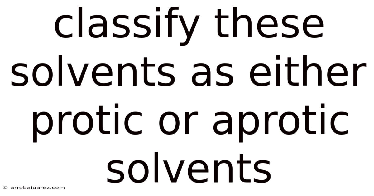 Classify These Solvents As Either Protic Or Aprotic Solvents