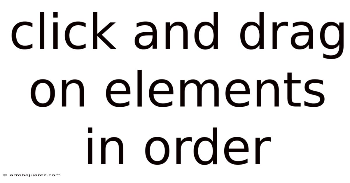 Click And Drag On Elements In Order