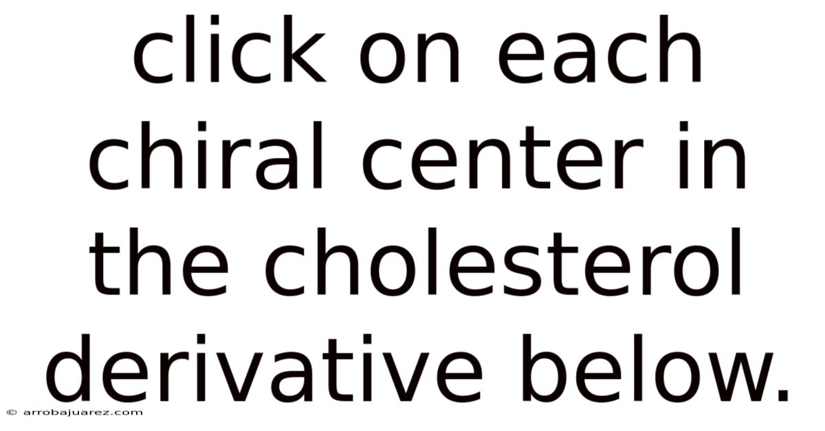 Click On Each Chiral Center In The Cholesterol Derivative Below.