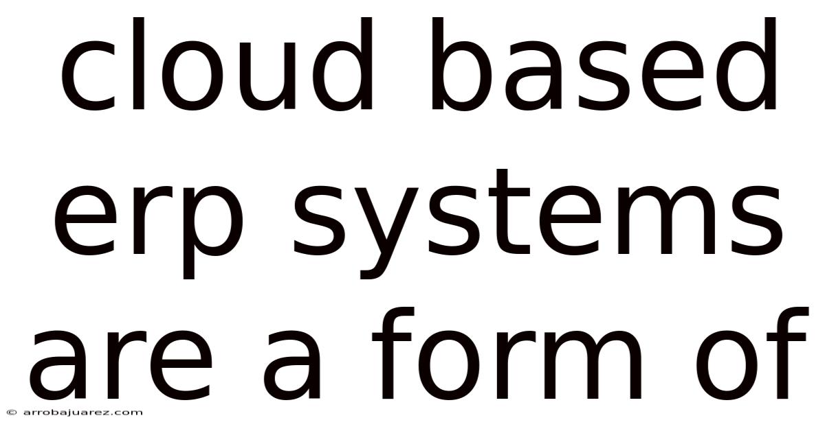 Cloud Based Erp Systems Are A Form Of