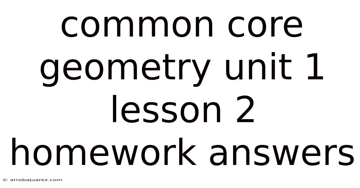 Common Core Geometry Unit 1 Lesson 2 Homework Answers