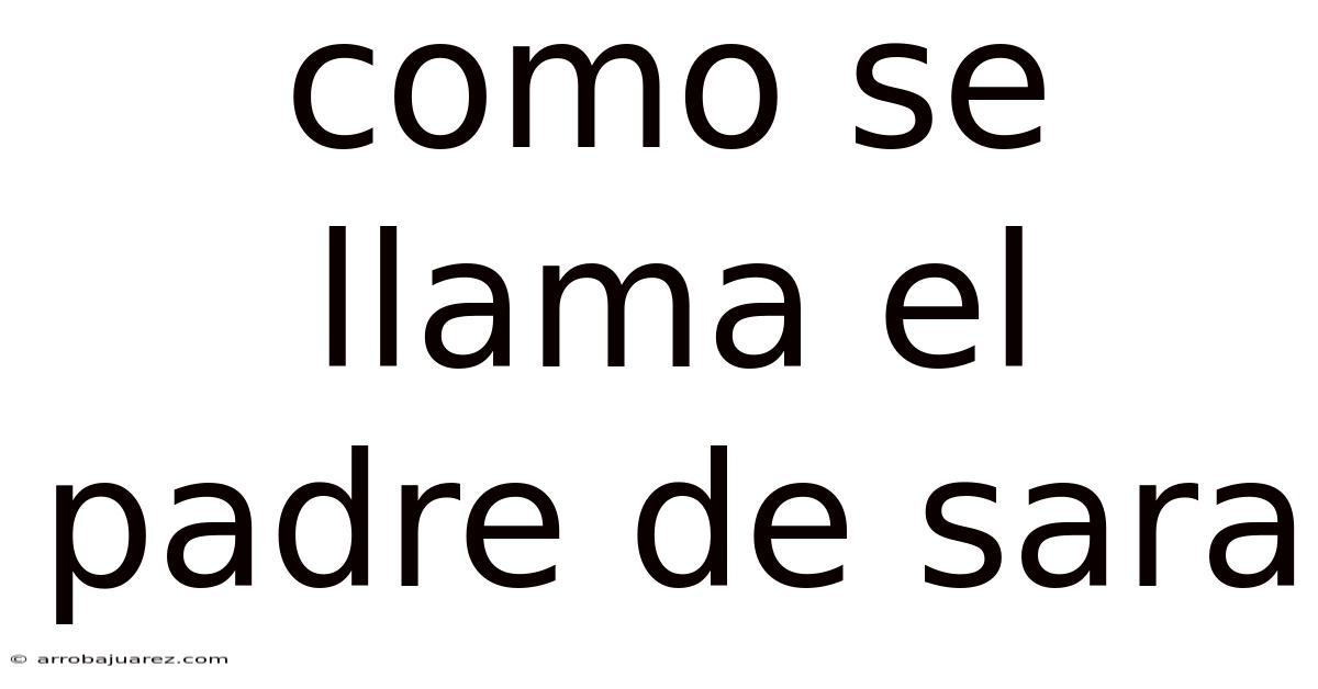 Como Se Llama El Padre De Sara