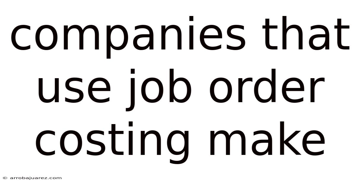 Companies That Use Job Order Costing Make