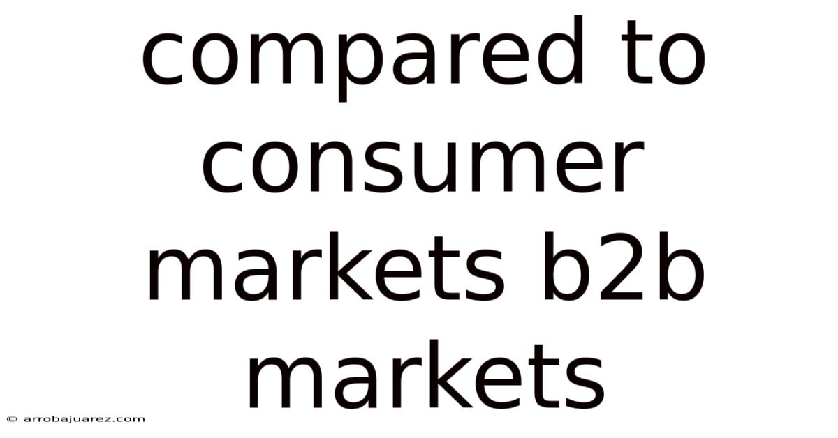 Compared To Consumer Markets B2b Markets