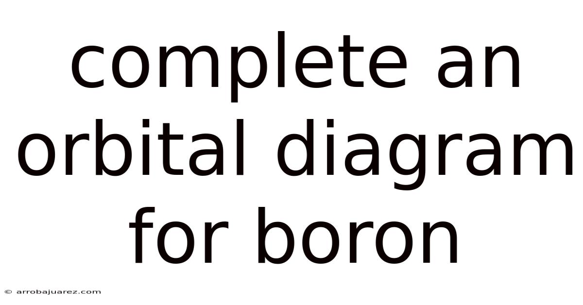 Complete An Orbital Diagram For Boron