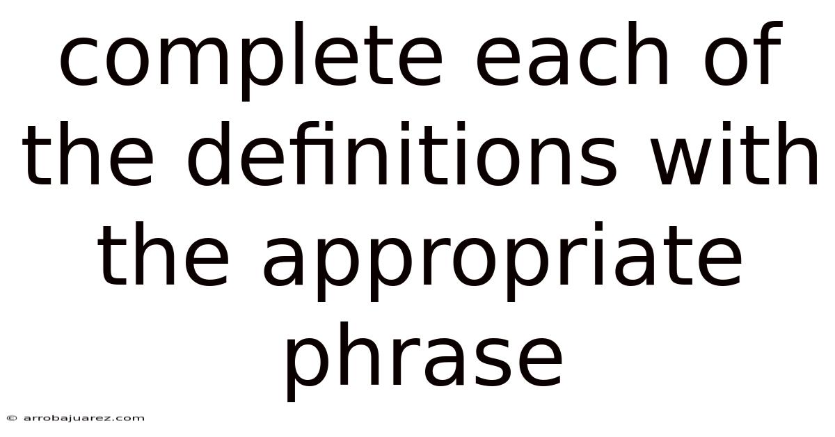 Complete Each Of The Definitions With The Appropriate Phrase