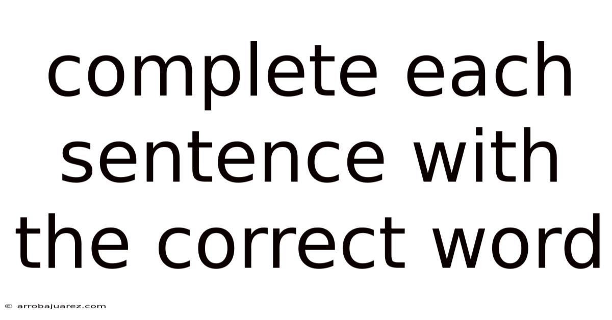 Complete Each Sentence With The Correct Word