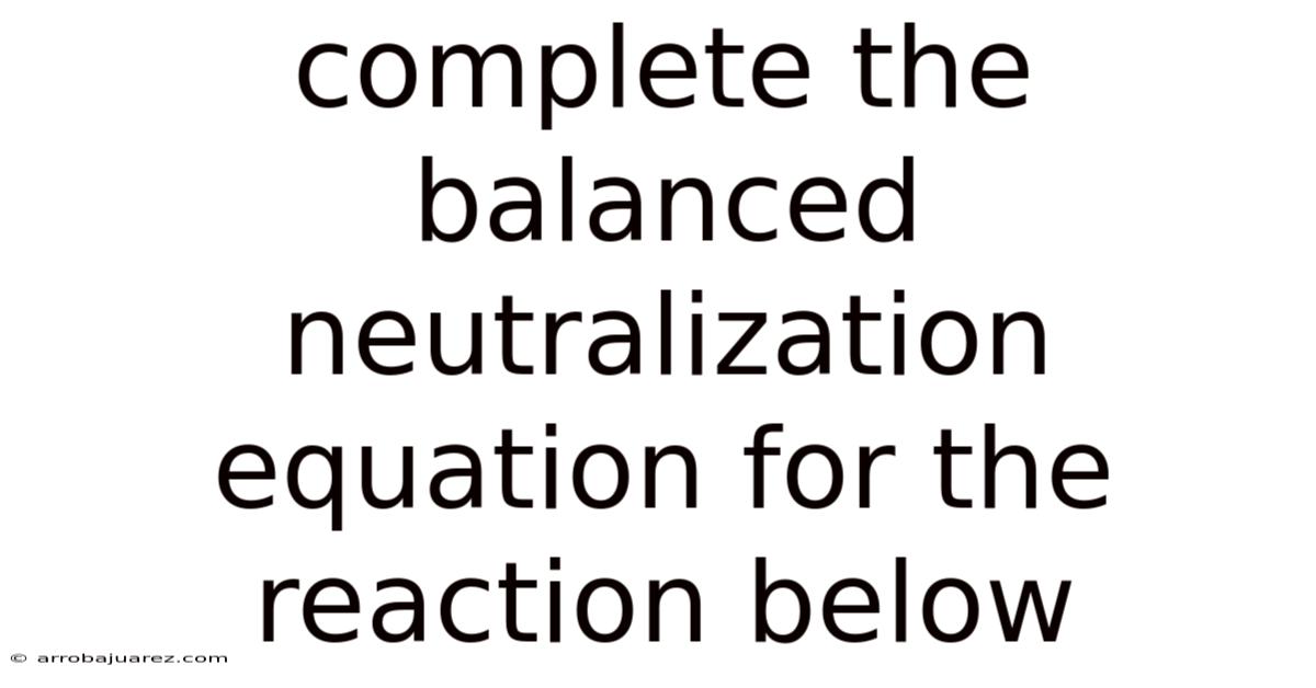 Complete The Balanced Neutralization Equation For The Reaction Below