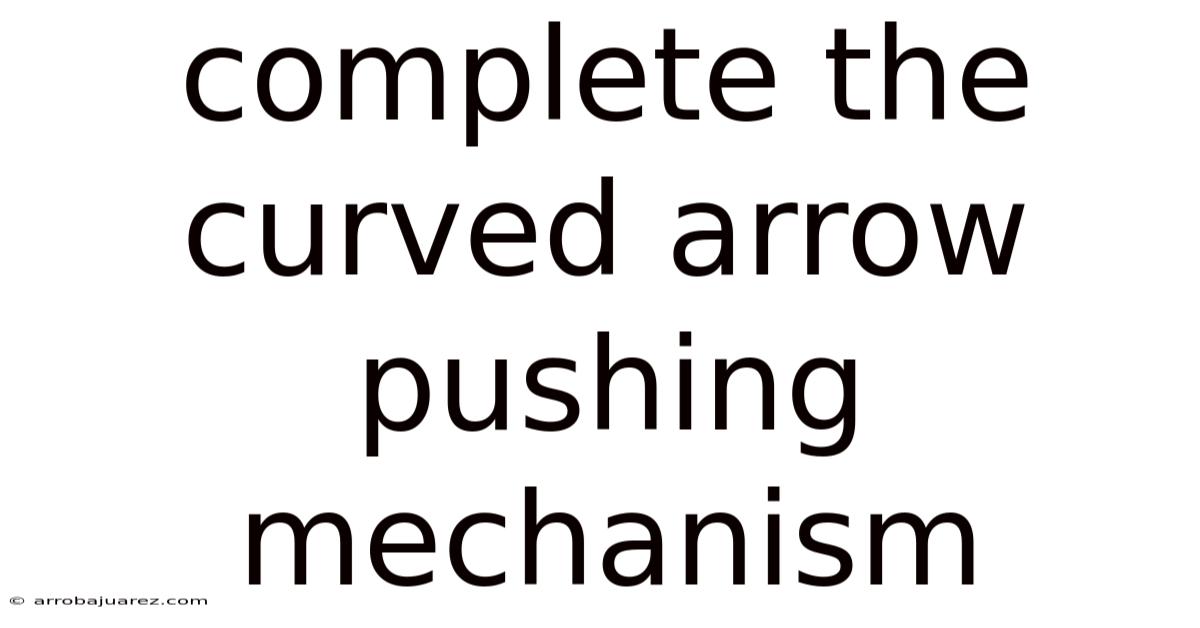 Complete The Curved Arrow Pushing Mechanism