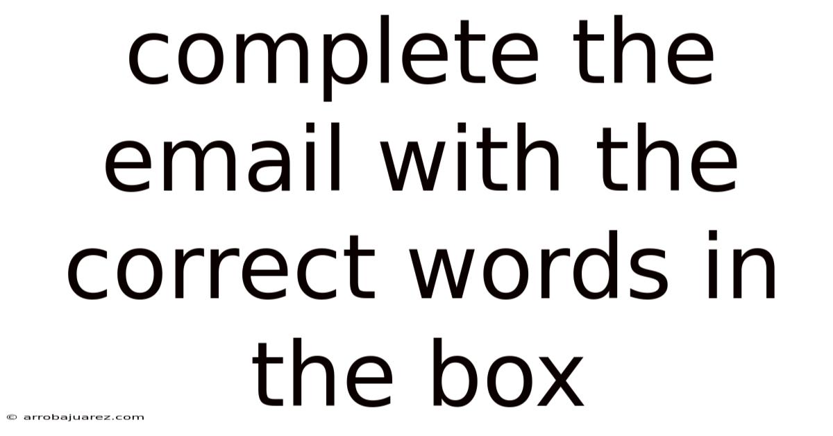 Complete The Email With The Correct Words In The Box