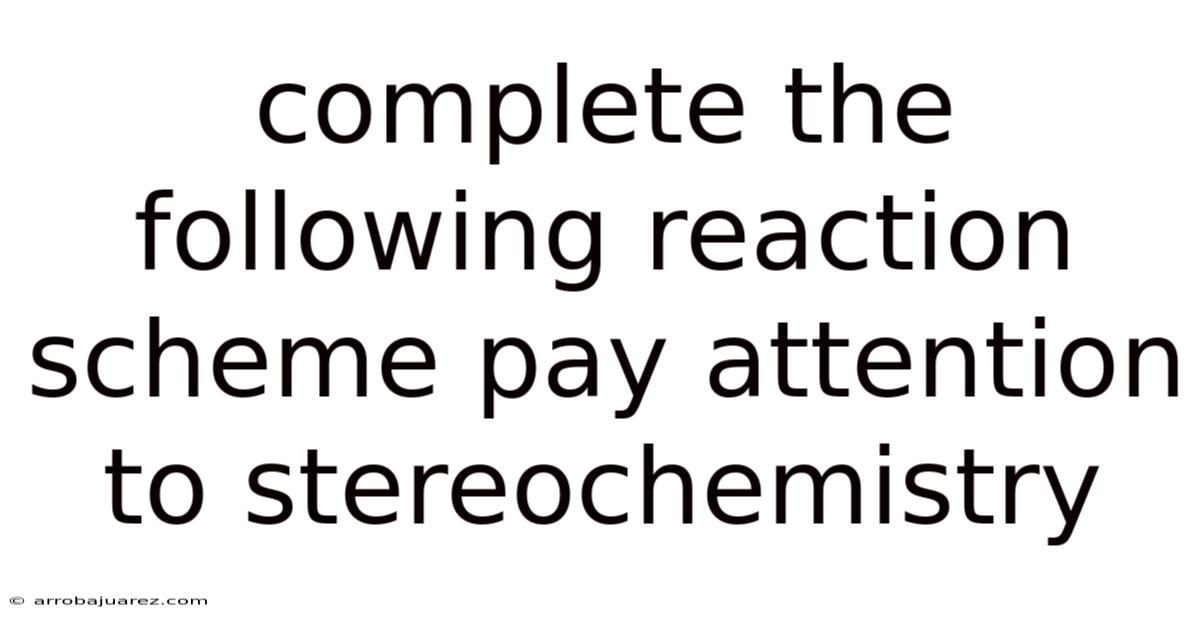 Complete The Following Reaction Scheme Pay Attention To Stereochemistry