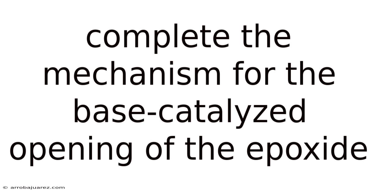 Complete The Mechanism For The Base-catalyzed Opening Of The Epoxide