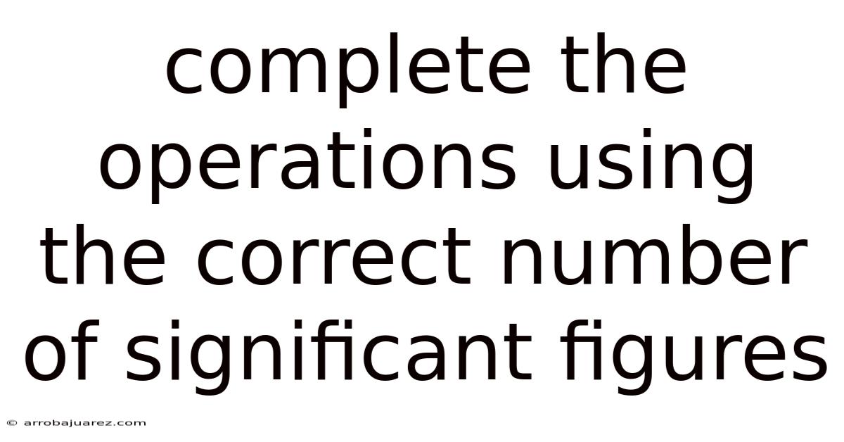 Complete The Operations Using The Correct Number Of Significant Figures