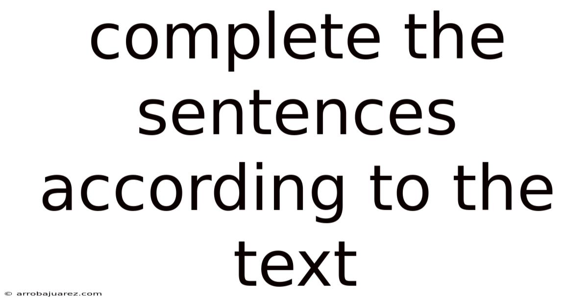 Complete The Sentences According To The Text