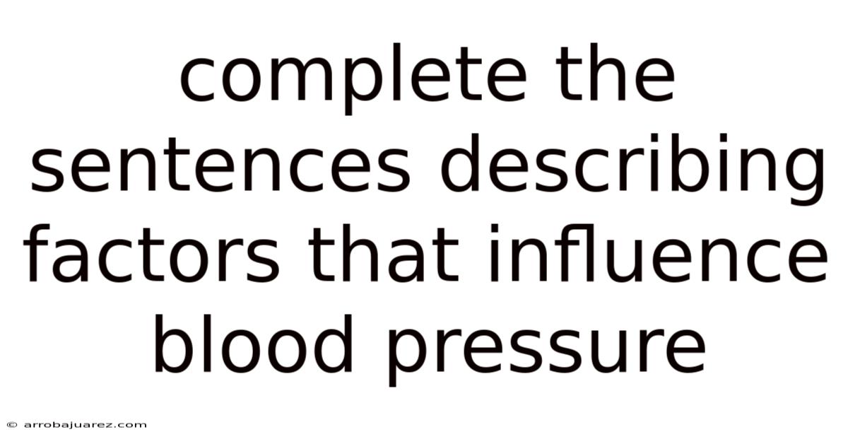 Complete The Sentences Describing Factors That Influence Blood Pressure