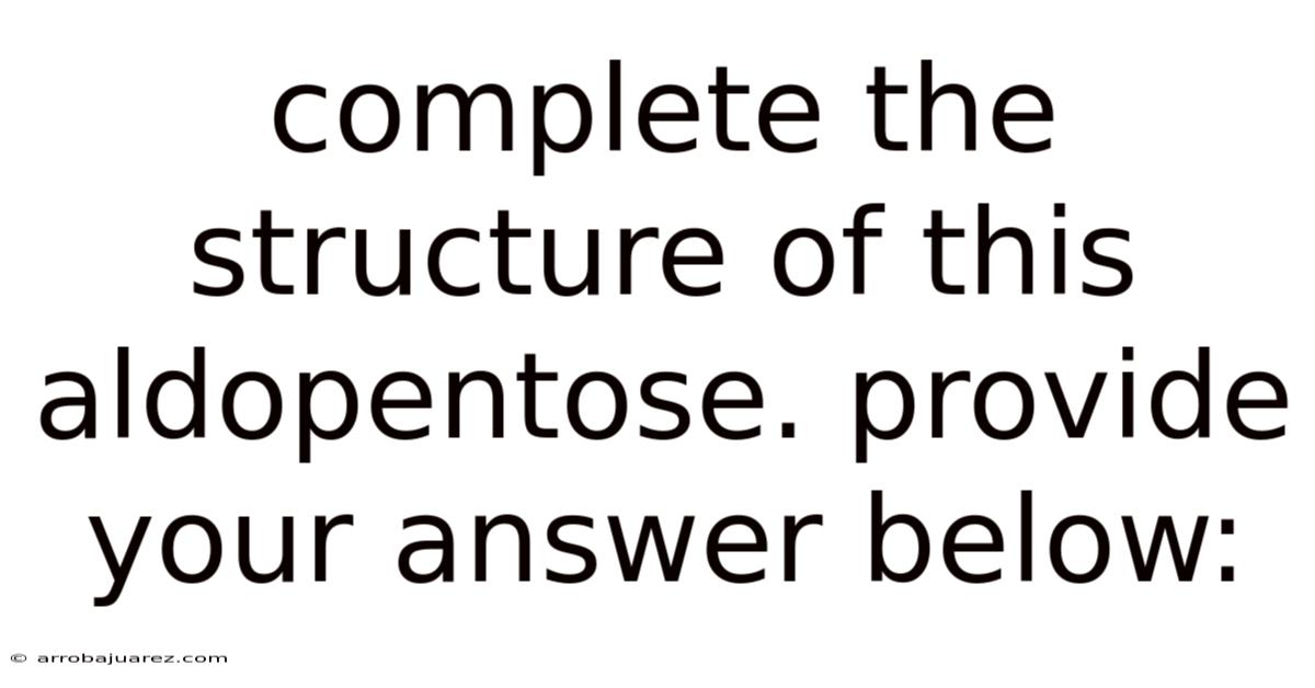 Complete The Structure Of This Aldopentose. Provide Your Answer Below: