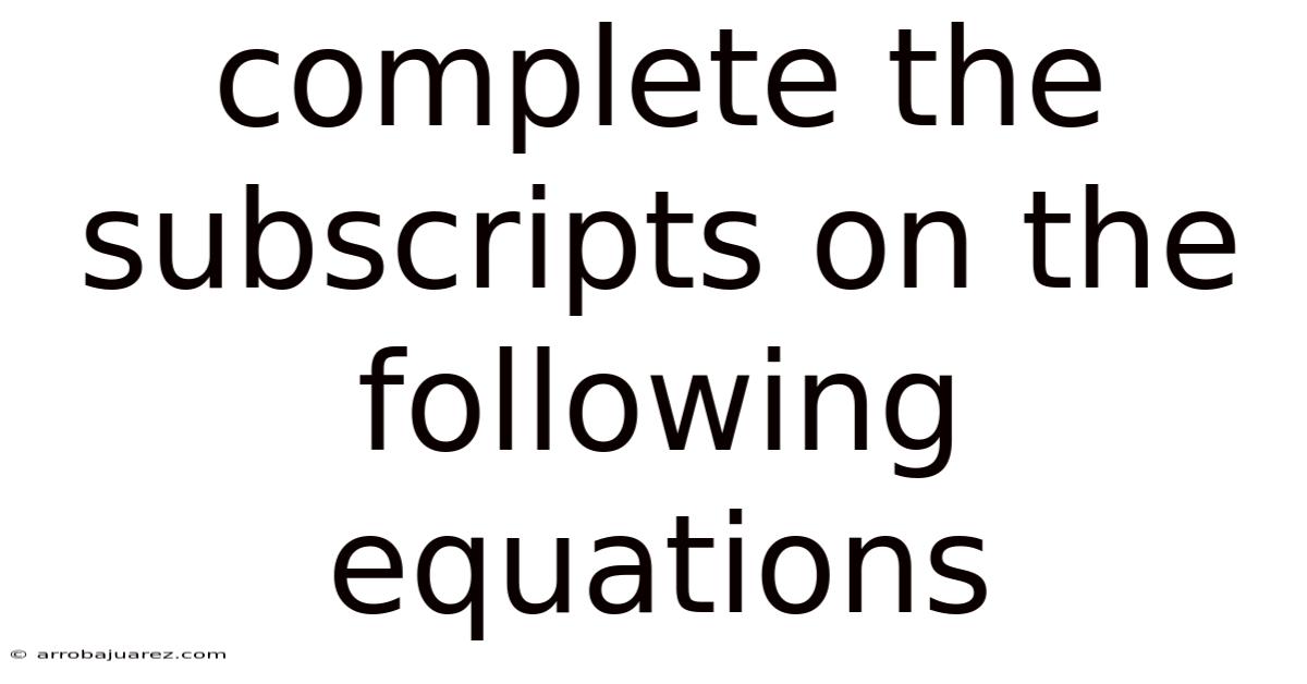 Complete The Subscripts On The Following Equations