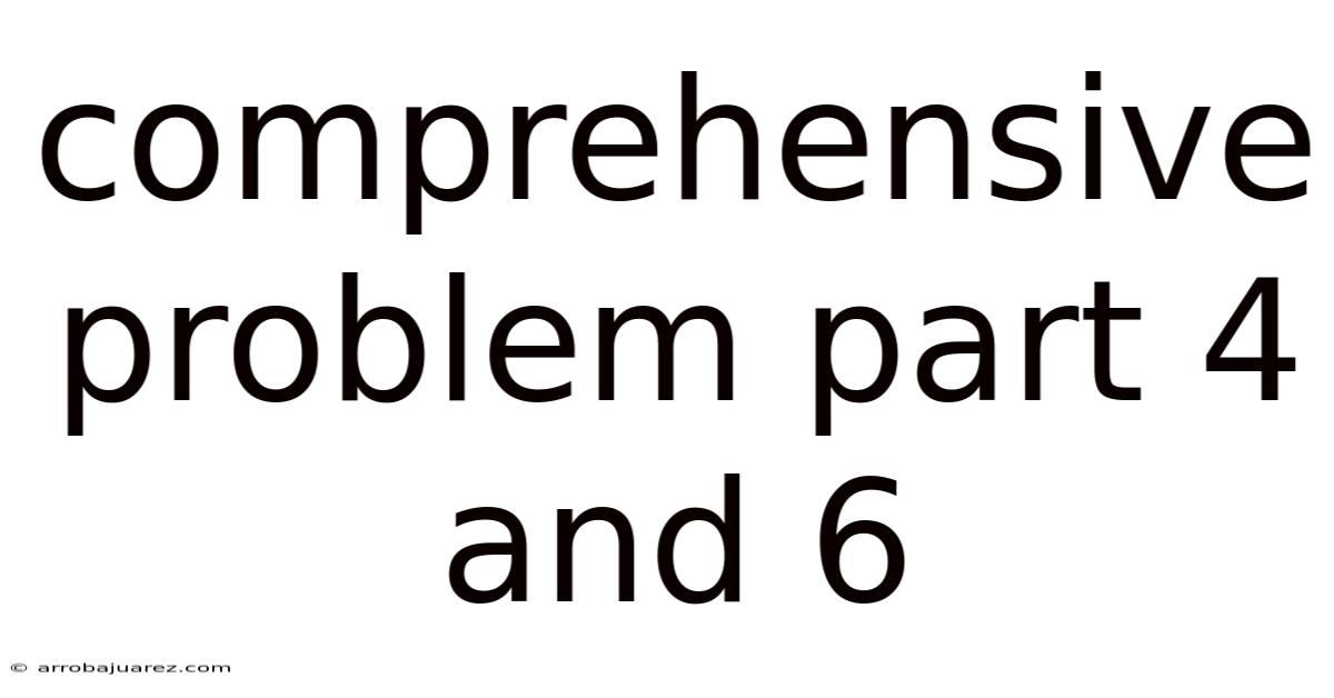 Comprehensive Problem Part 4 And 6