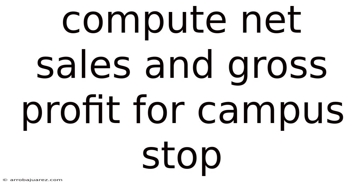 Compute Net Sales And Gross Profit For Campus Stop