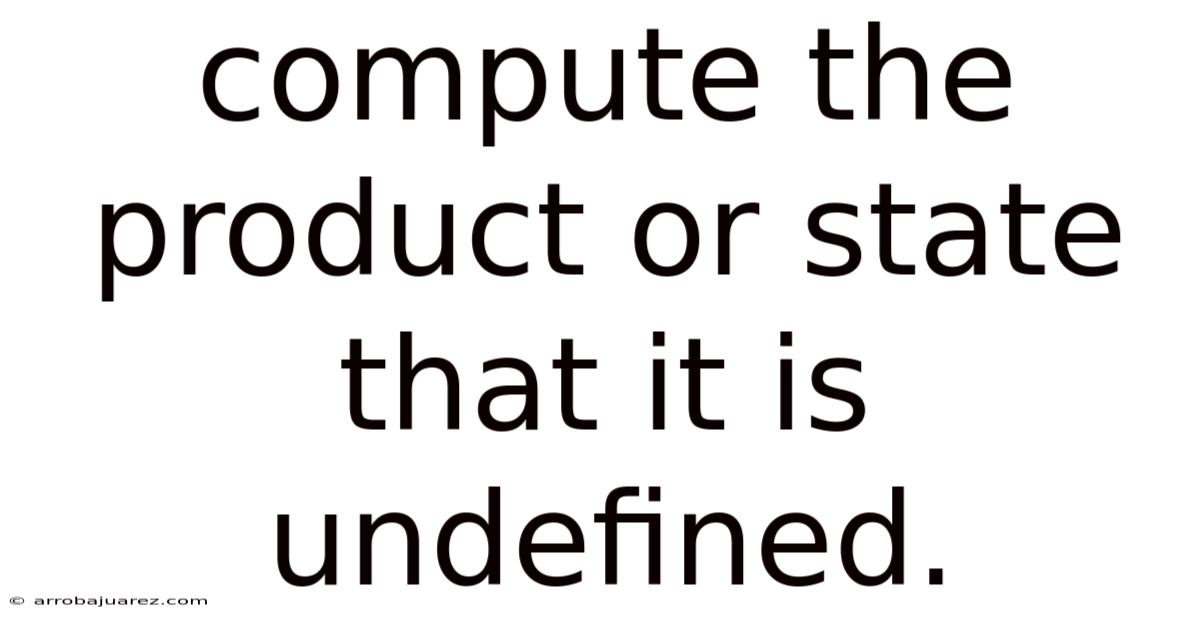 Compute The Product Or State That It Is Undefined.
