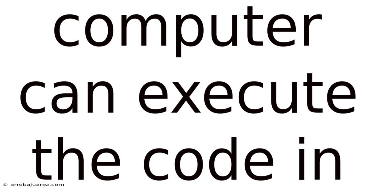 Computer Can Execute The Code In