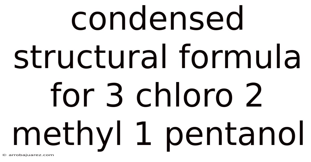 Condensed Structural Formula For 3 Chloro 2 Methyl 1 Pentanol