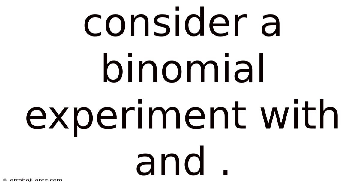 Consider A Binomial Experiment With And .