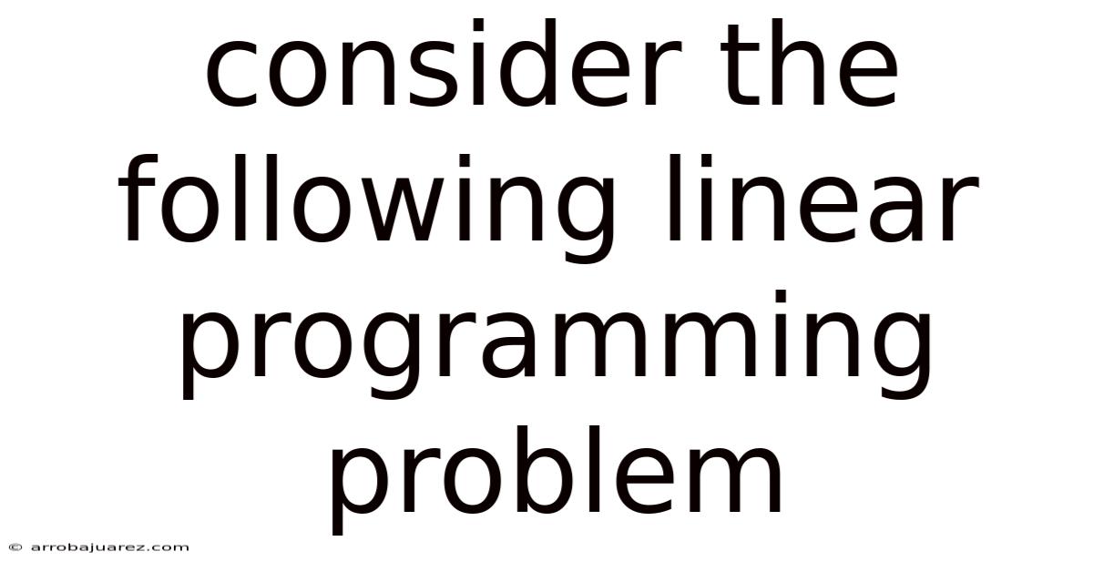 Consider The Following Linear Programming Problem