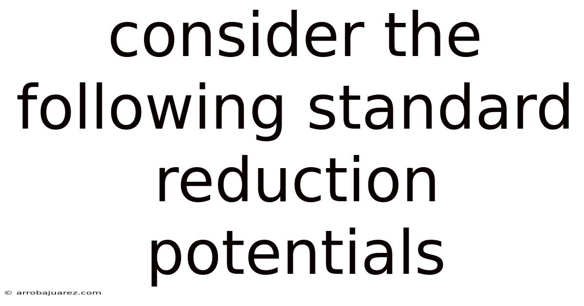 Consider The Following Standard Reduction Potentials