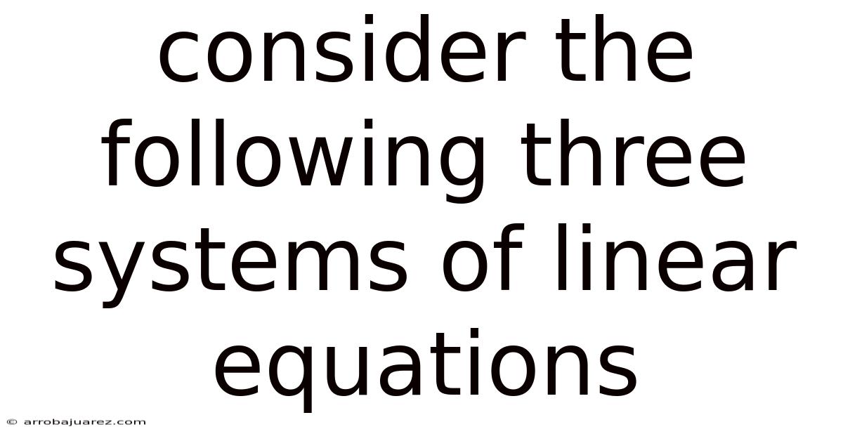 Consider The Following Three Systems Of Linear Equations
