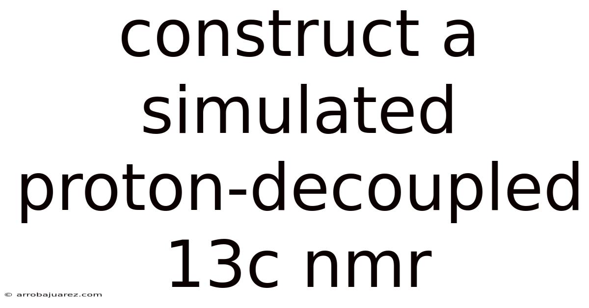 Construct A Simulated Proton-decoupled 13c Nmr