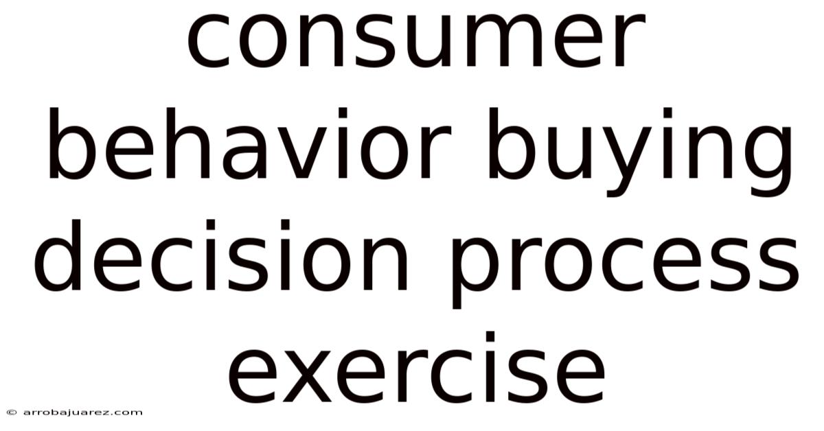 Consumer Behavior Buying Decision Process Exercise
