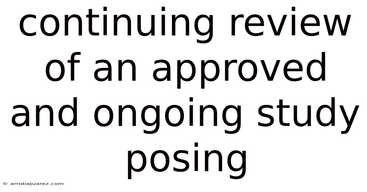 Continuing Review Of An Approved And Ongoing Study Posing