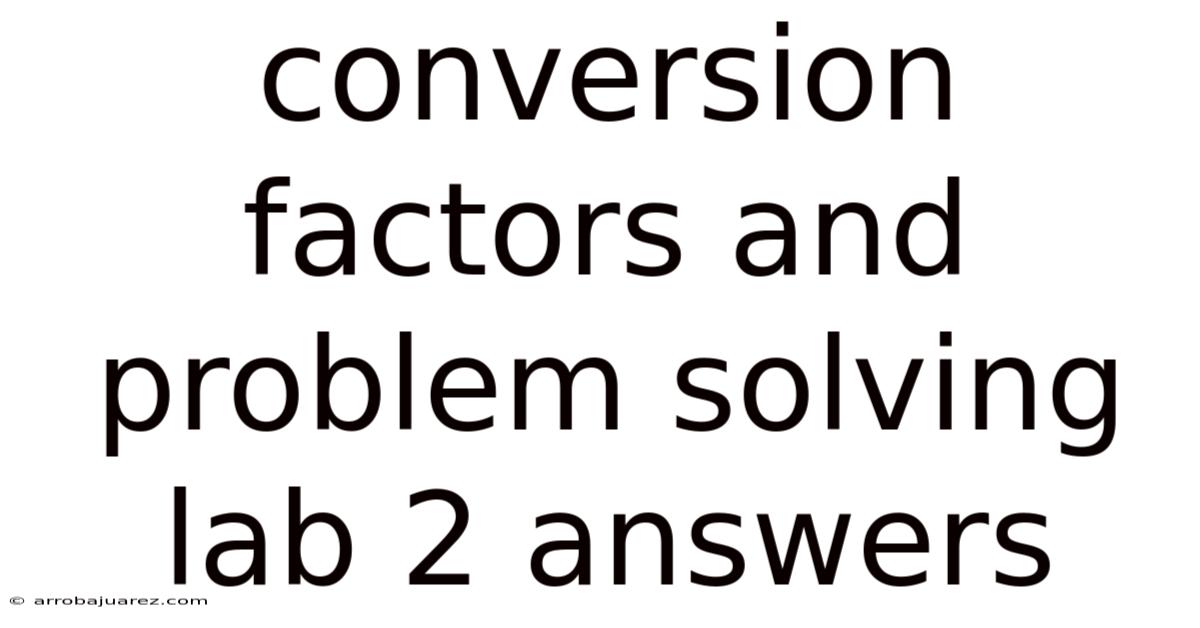 Conversion Factors And Problem Solving Lab 2 Answers